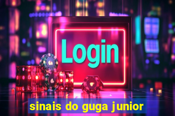 sinais do guga junior